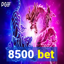 8500 bet